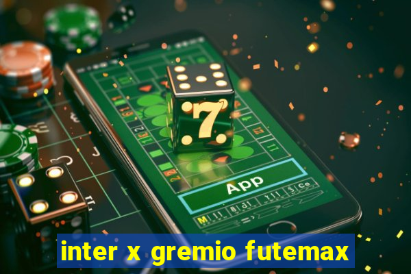 inter x gremio futemax