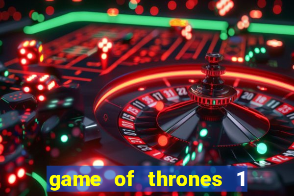 game of thrones 1 temporada online