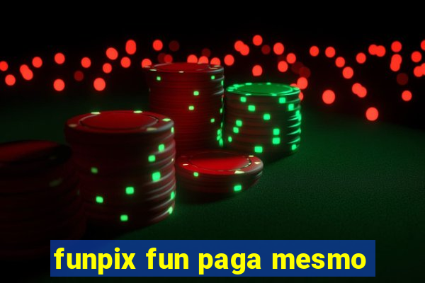 funpix fun paga mesmo