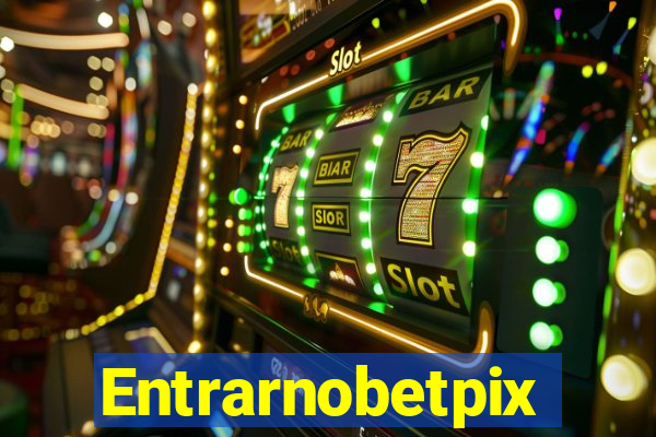 Entrarnobetpix