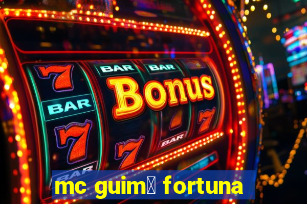 mc guim锚 fortuna