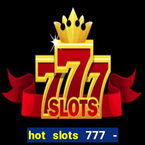 hot slots 777 - slot machines