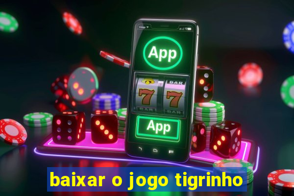 baixar o jogo tigrinho