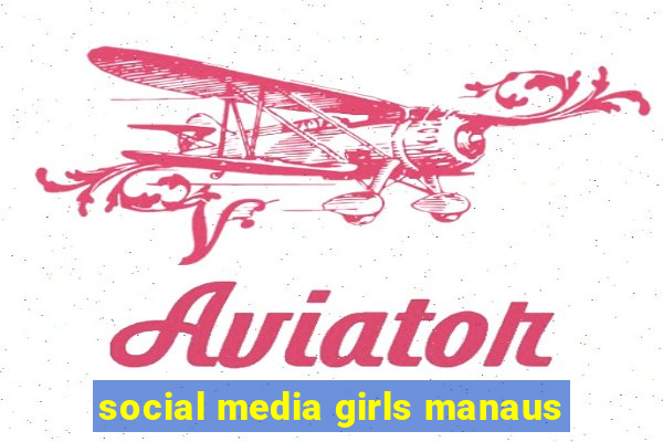 social media girls manaus