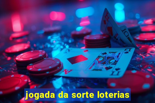 jogada da sorte loterias