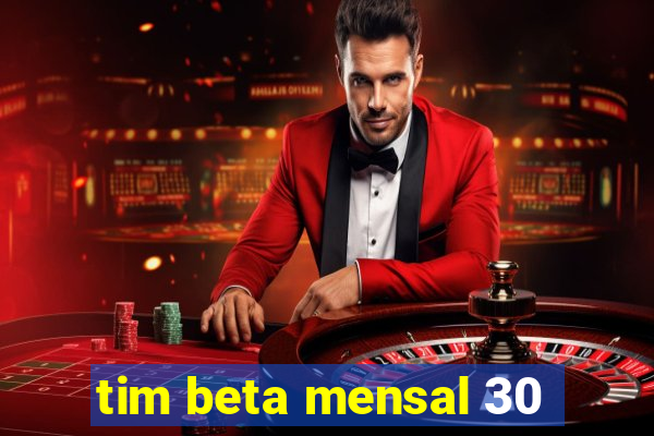 tim beta mensal 30