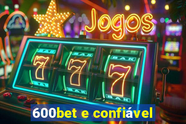 600bet e confiável