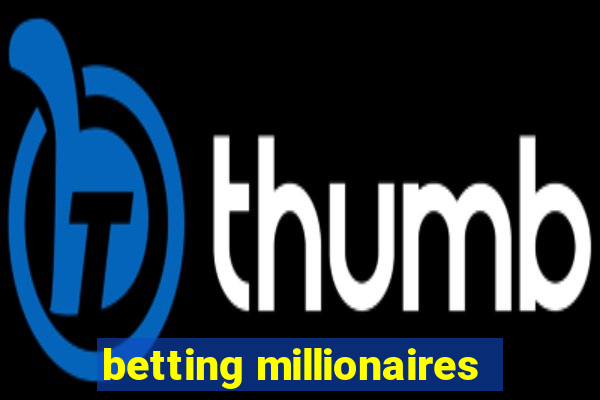 betting millionaires