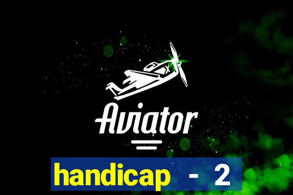 handicap - 2 resultado final