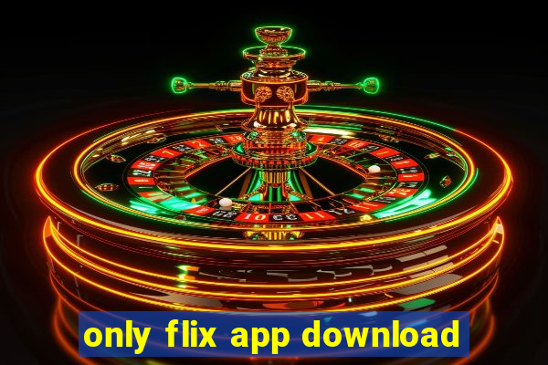 only flix app download