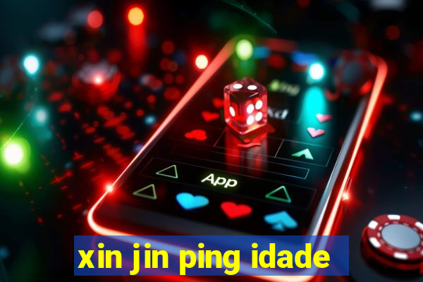 xin jin ping idade