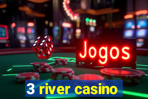 3 river casino