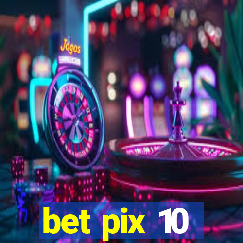 bet pix 10