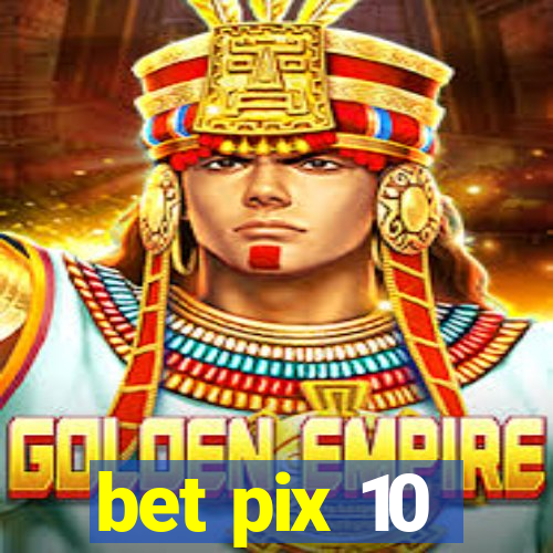 bet pix 10