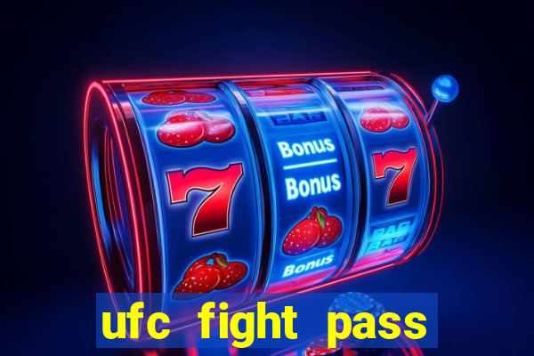 ufc fight pass onde assistir