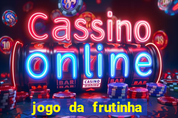 jogo da frutinha de ganhar dinheiro