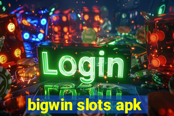 bigwin slots apk