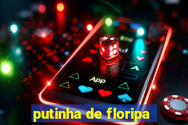 putinha de floripa