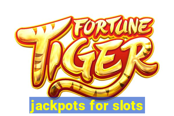 jackpots for slots