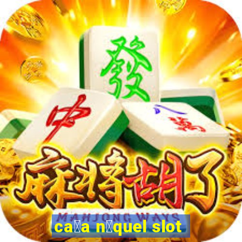 ca莽a n铆quel slot