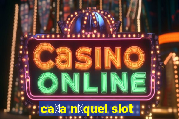 ca莽a n铆quel slot