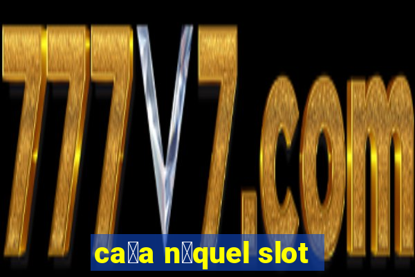 ca莽a n铆quel slot