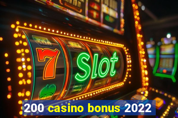 200 casino bonus 2022