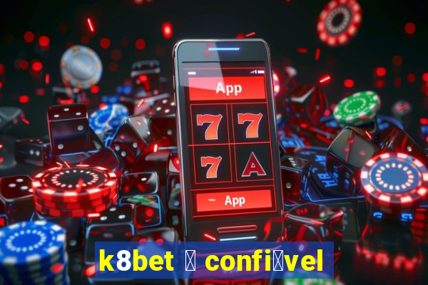 k8bet 茅 confi谩vel