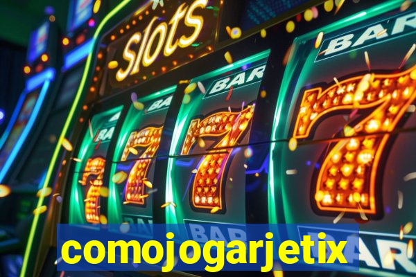 comojogarjetix