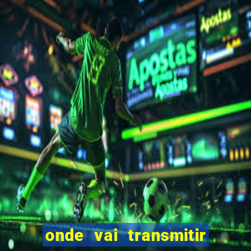 onde vai transmitir o jogo do brasil hoje