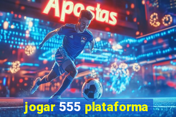 jogar 555 plataforma