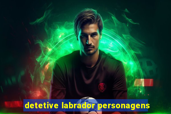 detetive labrador personagens