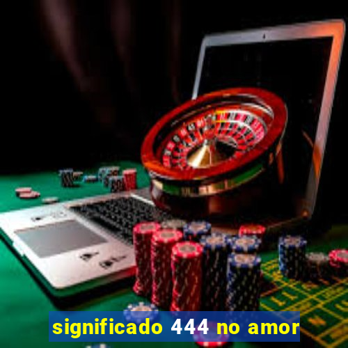 significado 444 no amor