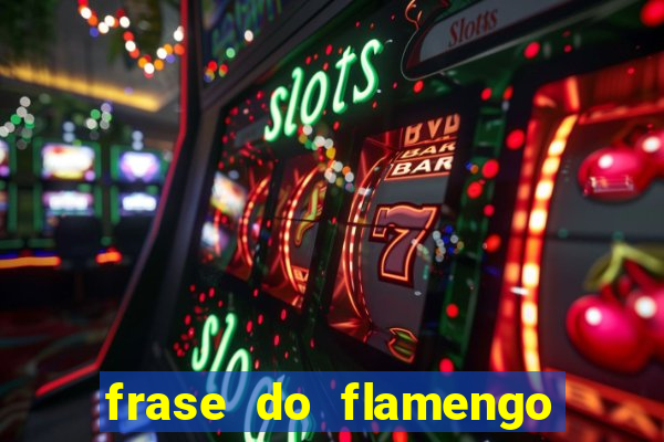 frase do flamengo para foto