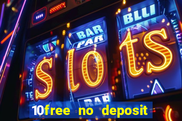 10free no deposit mobile casino