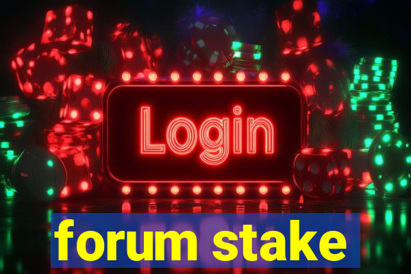 forum stake