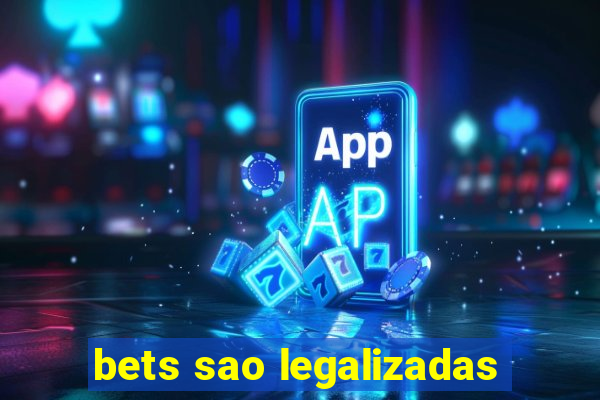 bets sao legalizadas