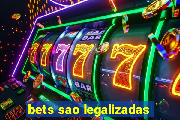 bets sao legalizadas