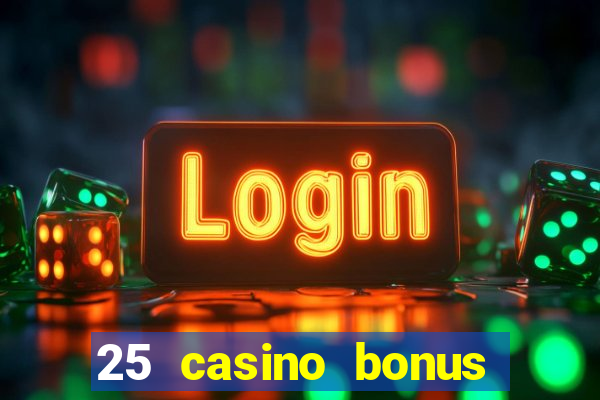 25 casino bonus ohne einzahlung