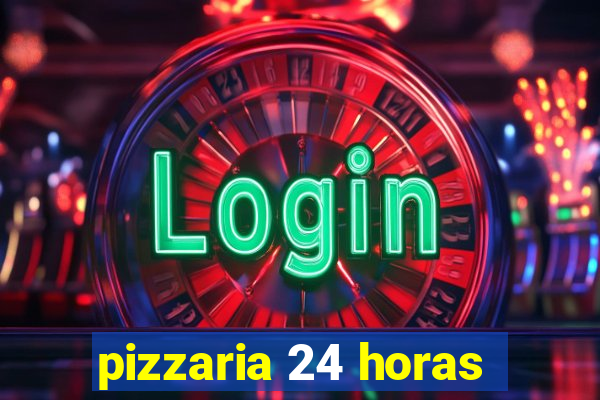 pizzaria 24 horas