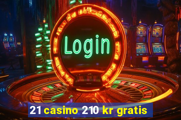 21 casino 210 kr gratis