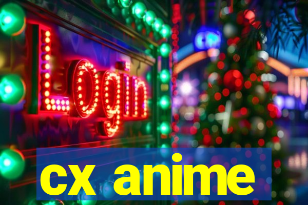 cx anime