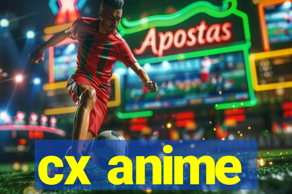 cx anime