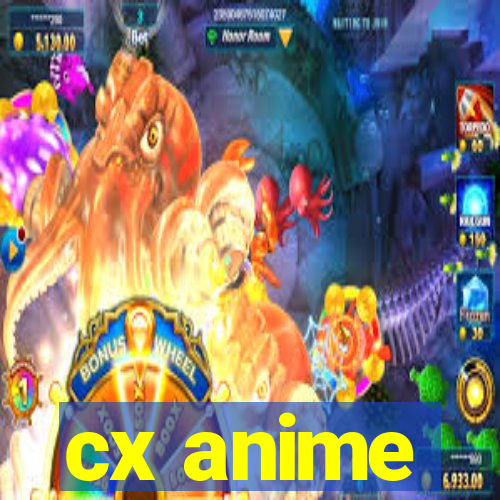 cx anime