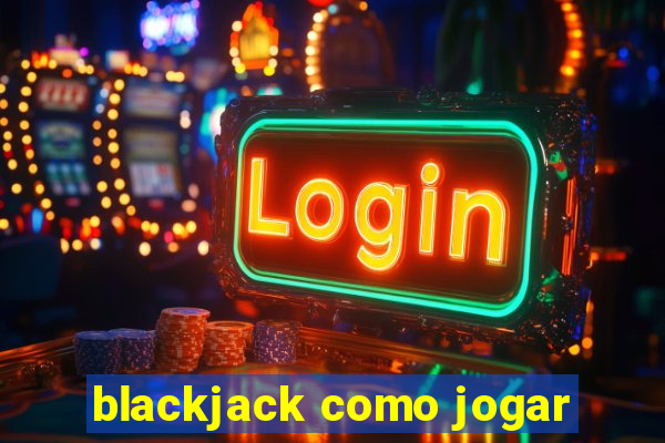 blackjack como jogar