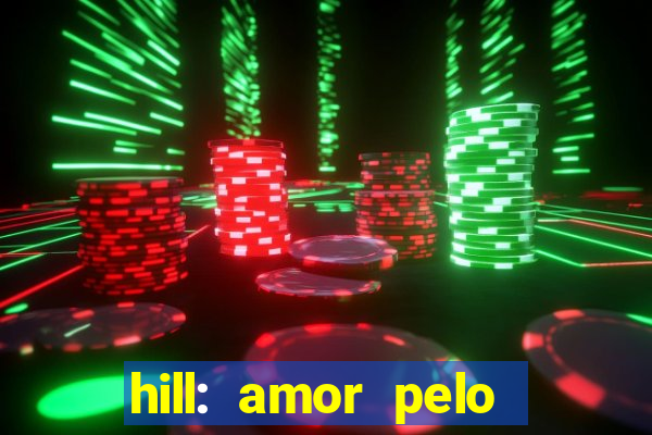 hill: amor pelo jogo online