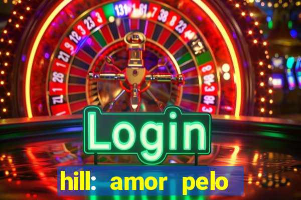 hill: amor pelo jogo online