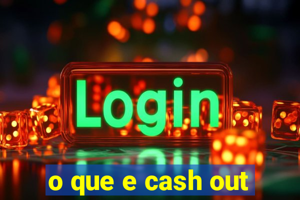 o que e cash out