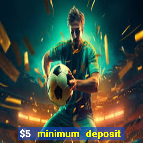 $5 minimum deposit casino australia 2018