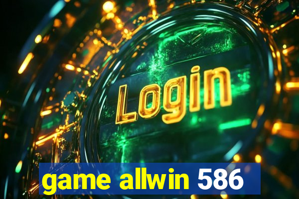 game allwin 586